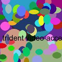 trident video accelerator 3d image